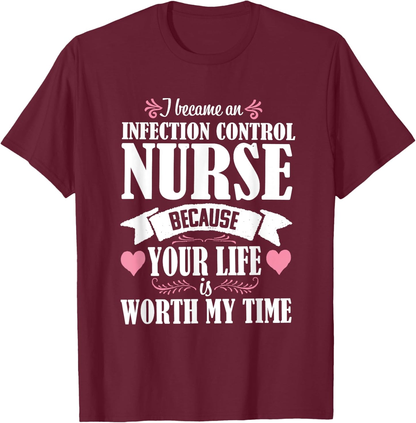 Cute Quote Infection Control Nurse Nursing Novelty T-Shirt - T-Shirt | Maroon
