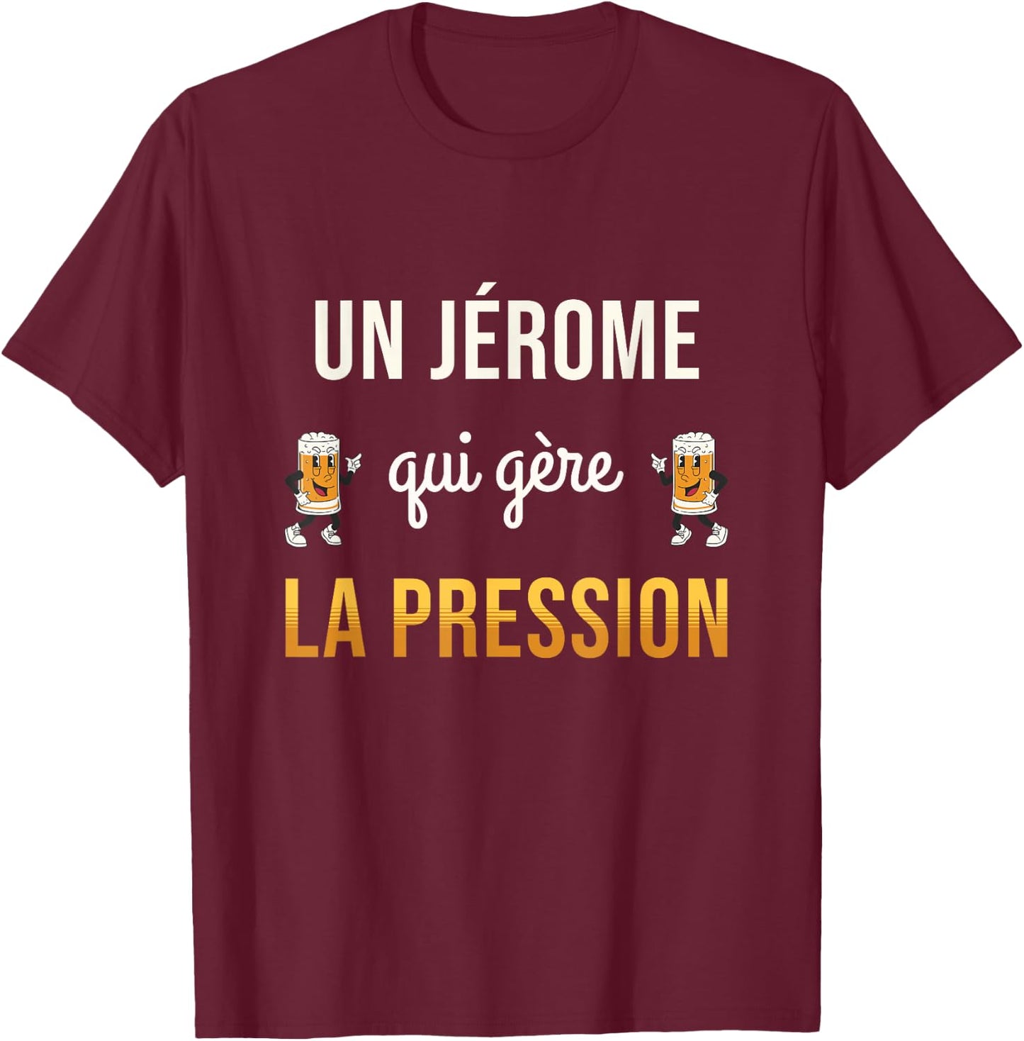 Jérome Qui Manages Pressure Funny Gift Jérome Humour Beer T-Shirt - T-Shirt | Maroon