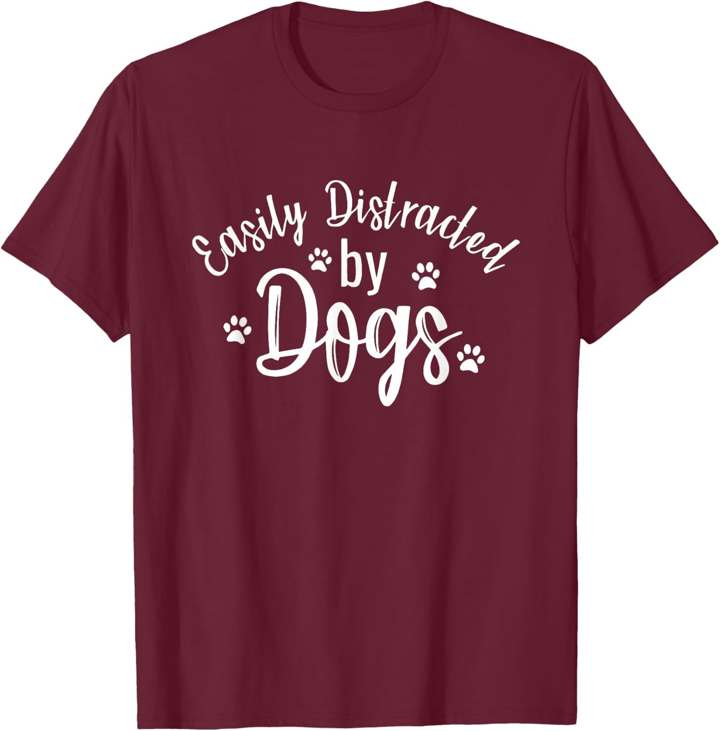 Slightly Distracted by Dogs Dog Lovers Funny T-Shirt - T-Shirt | Maroon
