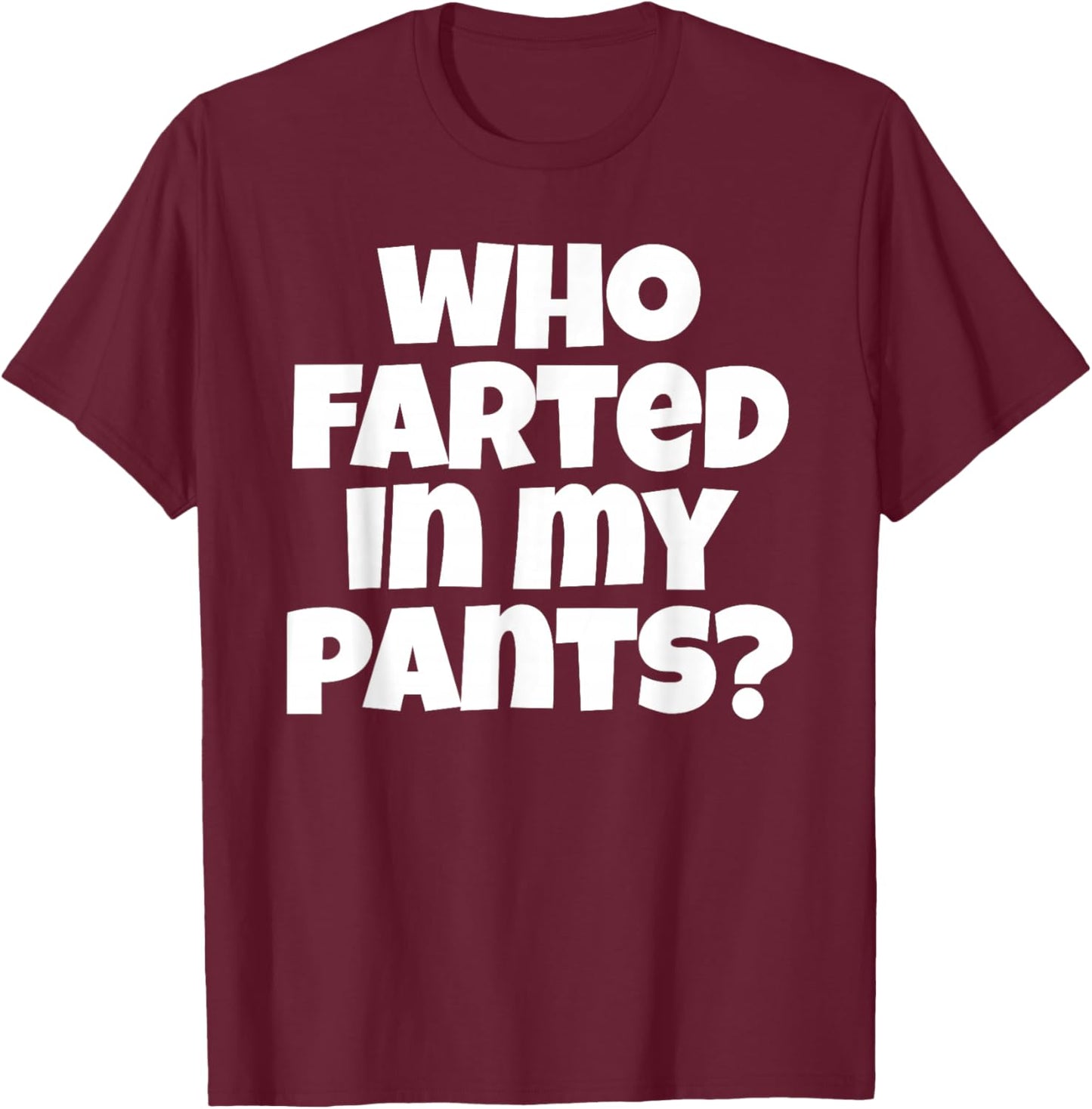 Who Farted In My Pants Funny Bad Gas Attack T-Shirt - T-Shirt | Maroon