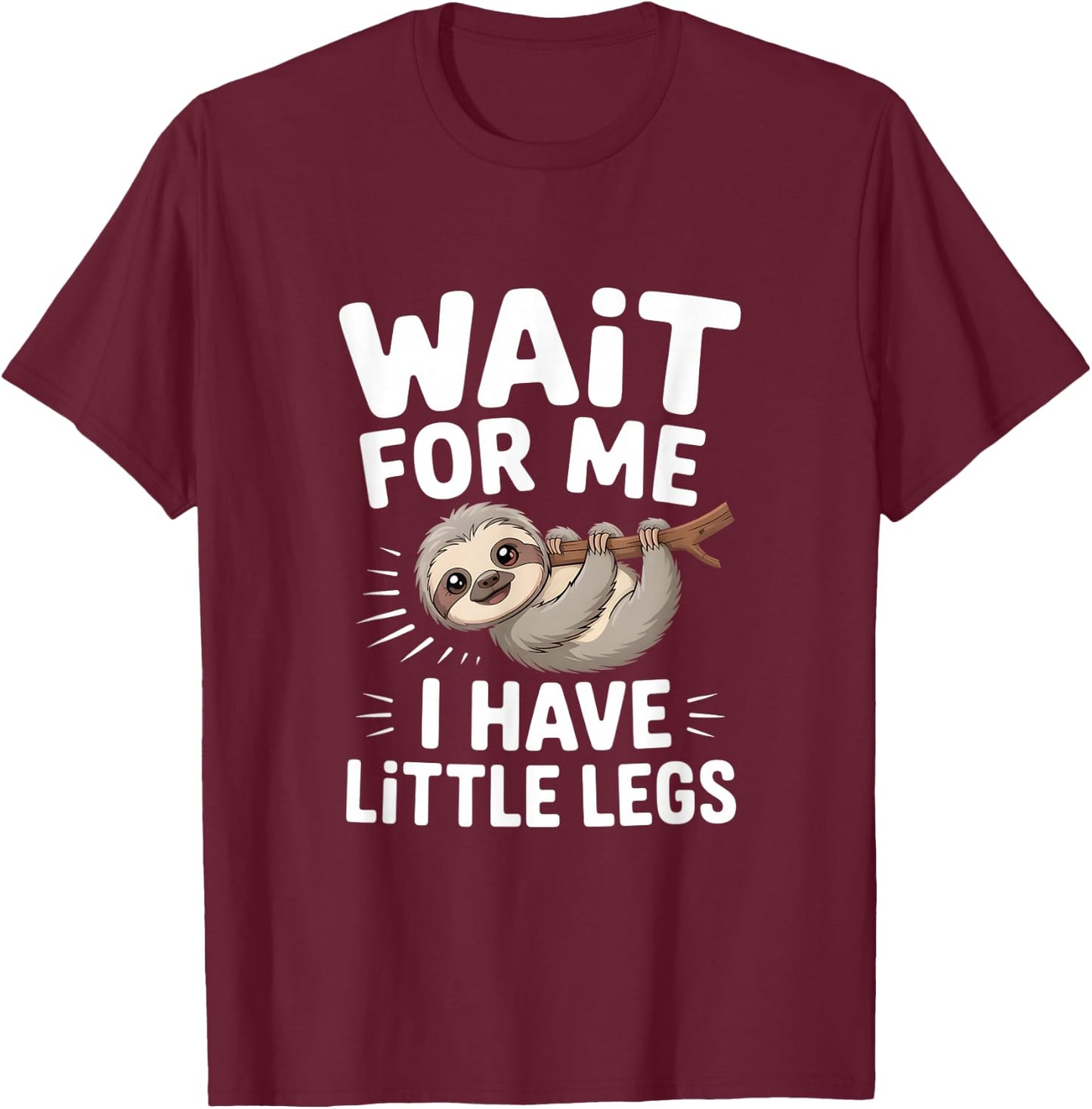 Wait for Me I Have Little Legs Cute Sloth T-Shirt - T-Shirt | Maroon