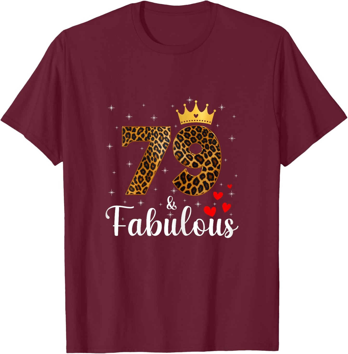 79 And Fabulous Leopard 79th Birthday Queen 79 Year Old T-Shirt - T-Shirt | Maroon