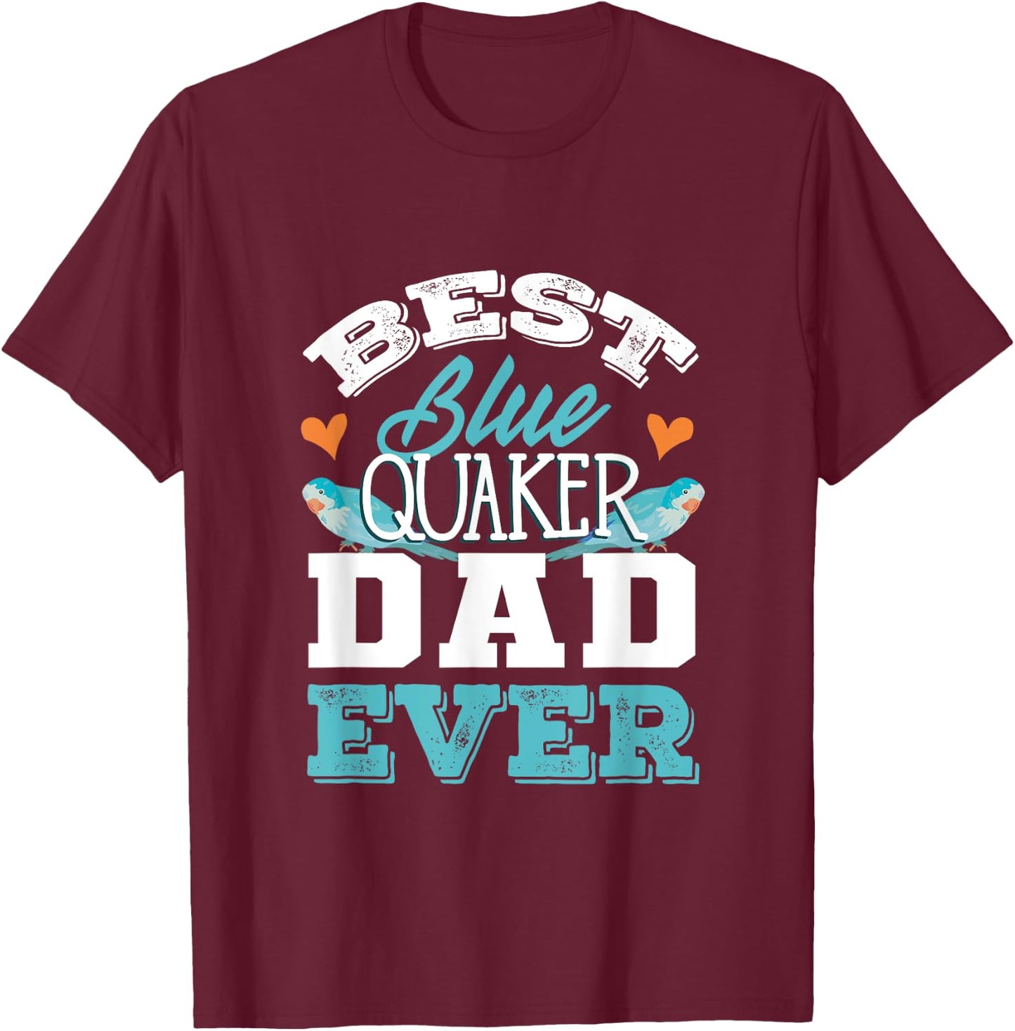 Parrots Blue Monk Parakeet Quaker Best Blue Quaker Dad T-Shirt - T-Shirt | Maroon