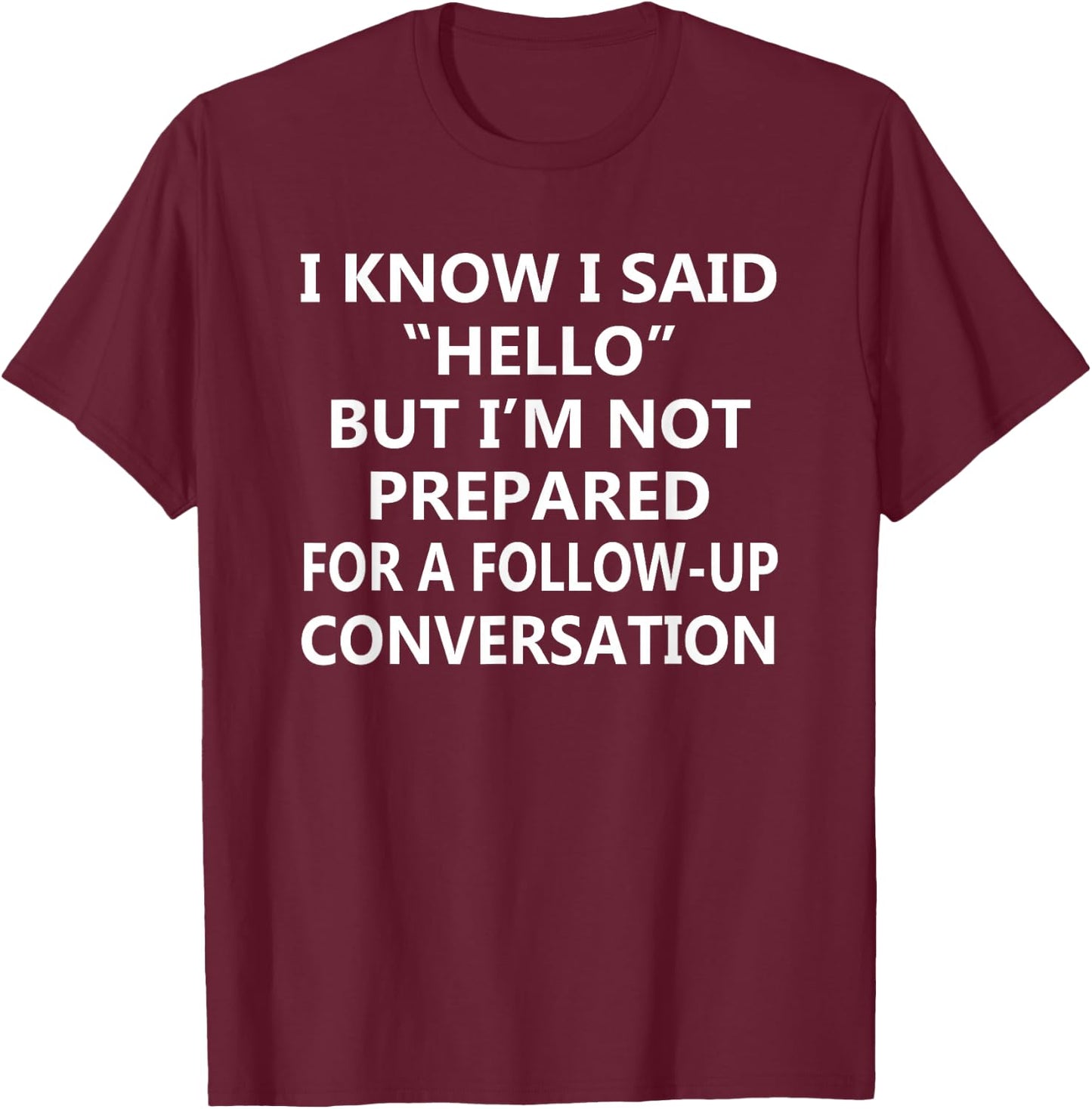 Not Prepared for a Follow-Up Conversation – Introvert Humor T-Shirt - T-Shirt | Maroon