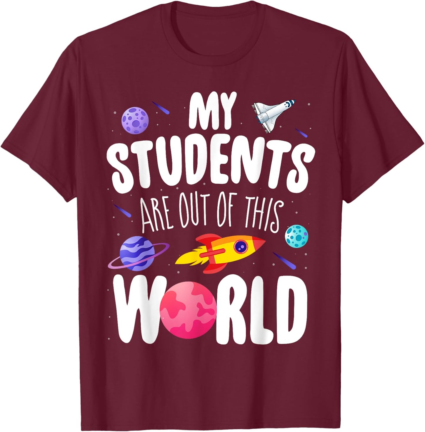 Funny Teacher My Students Are Out Of This World Space T-Shirt - T-Shirt | Maroon