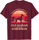 Never Underestimate An Old Woman With Her Doberman Dobie T-Shirt - T-Shirt | Maroon