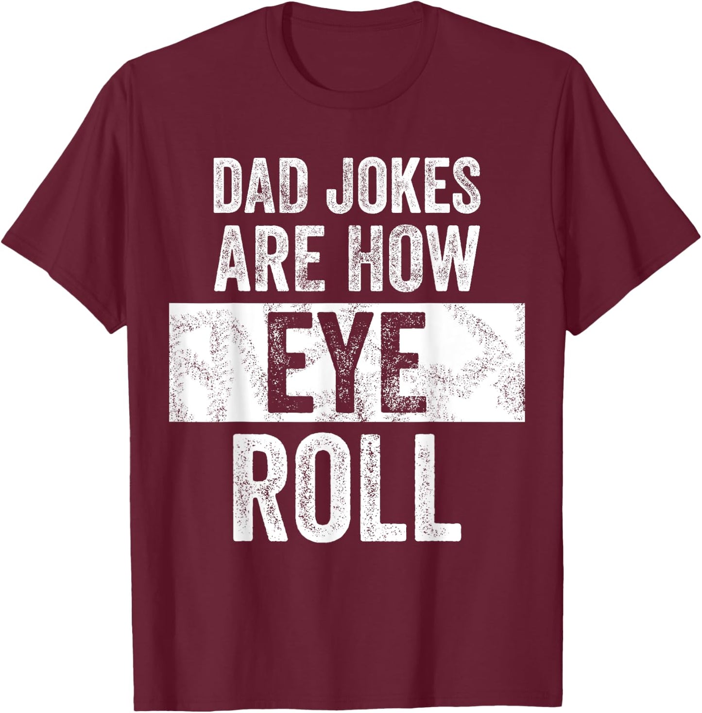 Dad Jokes Are How Eye Roll | Funny Dad Gift, Daddy Pun Joke T-Shirt - T-Shirt | Maroon