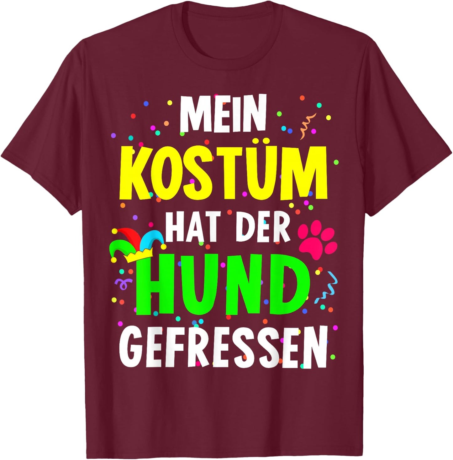 with German Text "Mein Kostüm hat der Hund gefressen for Carnival", black T-Shirt - T-Shirt | Maroon