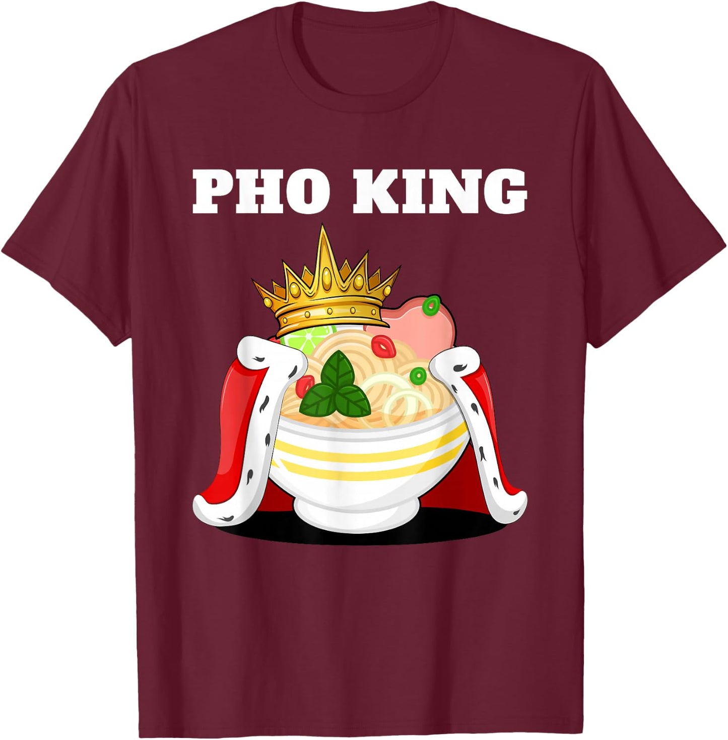 Pho King | Pho Lover Stuff | Vietnamese Noodle Soup Pho T-Shirt - T-Shirt | Maroon
