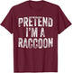 Pretend I'm A Raccoon Costume Family Lazy Halloween Party T-Shirt - T-Shirt | Maroon