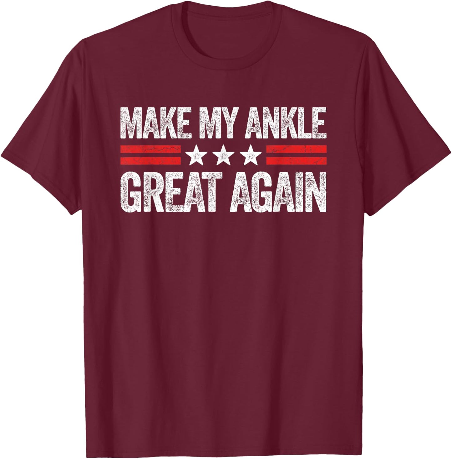 Make My Ankle Great Again Funny Ankle Surgery Recovery T-Shirt - T-Shirt | Maroon