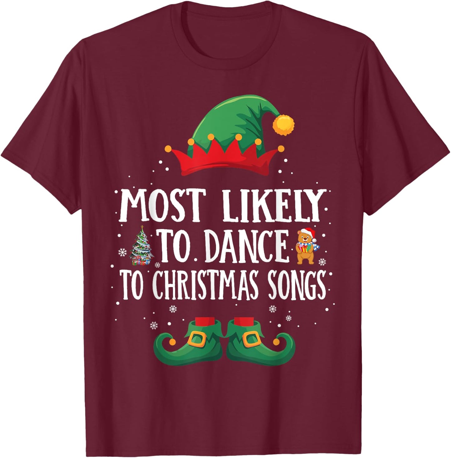 Most Likely To Dance To Xmas Songs Matching Christmas Elf T-Shirt - T-Shirt | Maroon