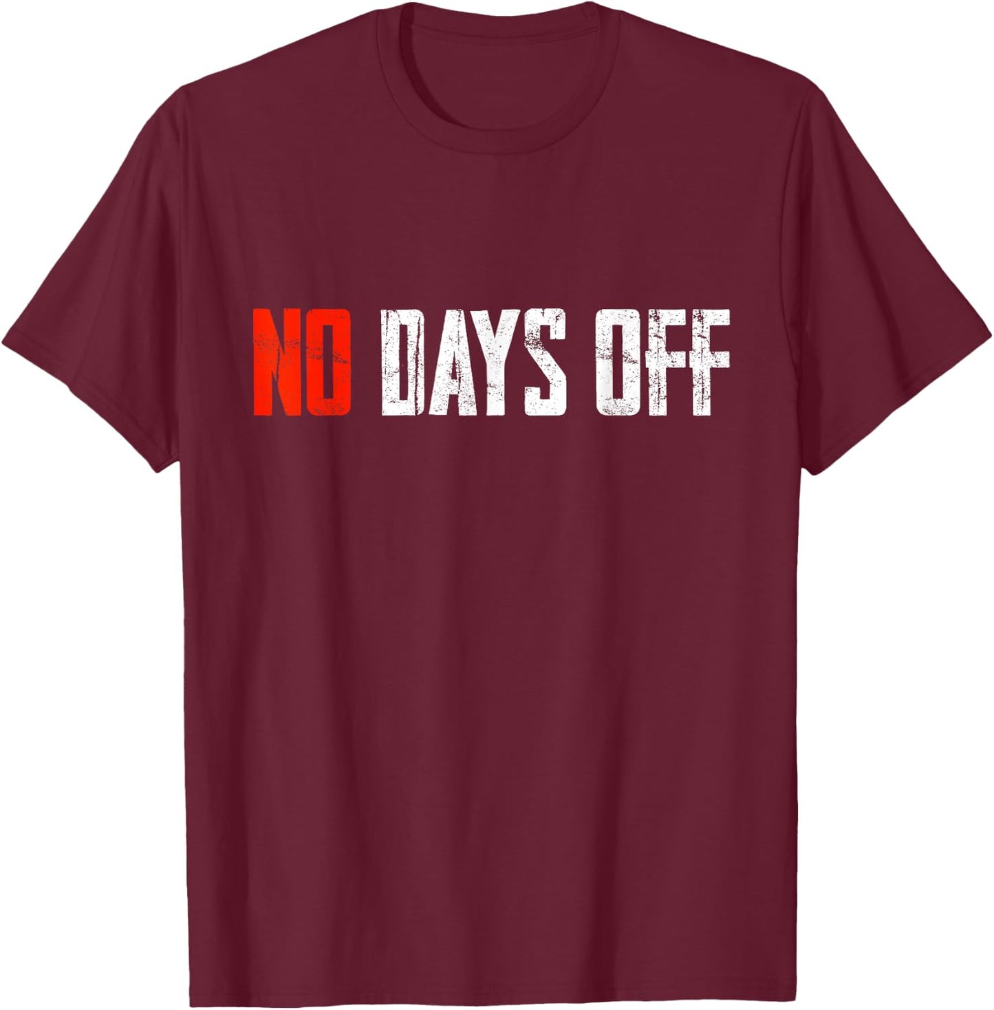 Motivational Quote No Days Off T-Shirt - T-Shirt | Maroon
