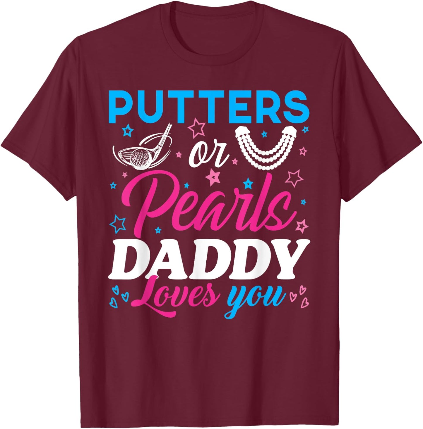 Putters Or Pearls Daddy Loves You Baby Reveal Party Family T-Shirt - T-Shirt | Maroon
