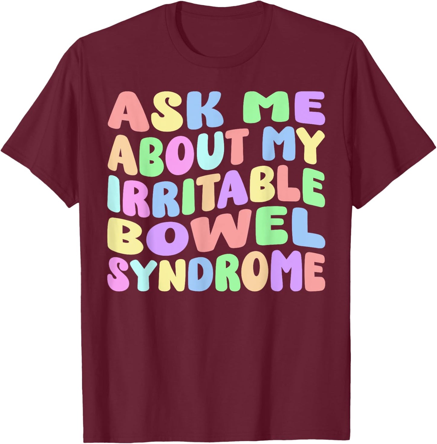 Ask Me About My Irritable Bowel Syndome Funny IBS Gag Gifts T-Shirt - T-Shirt | Maroon