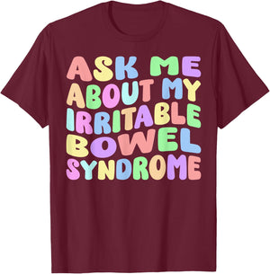 Ask Me About My Irritable Bowel Syndome Funny IBS Gag Gifts T-Shirt - T-Shirt | Maroon