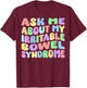 Ask Me About My Irritable Bowel Syndome Funny IBS Gag Gifts T-Shirt - T-Shirt | Maroon