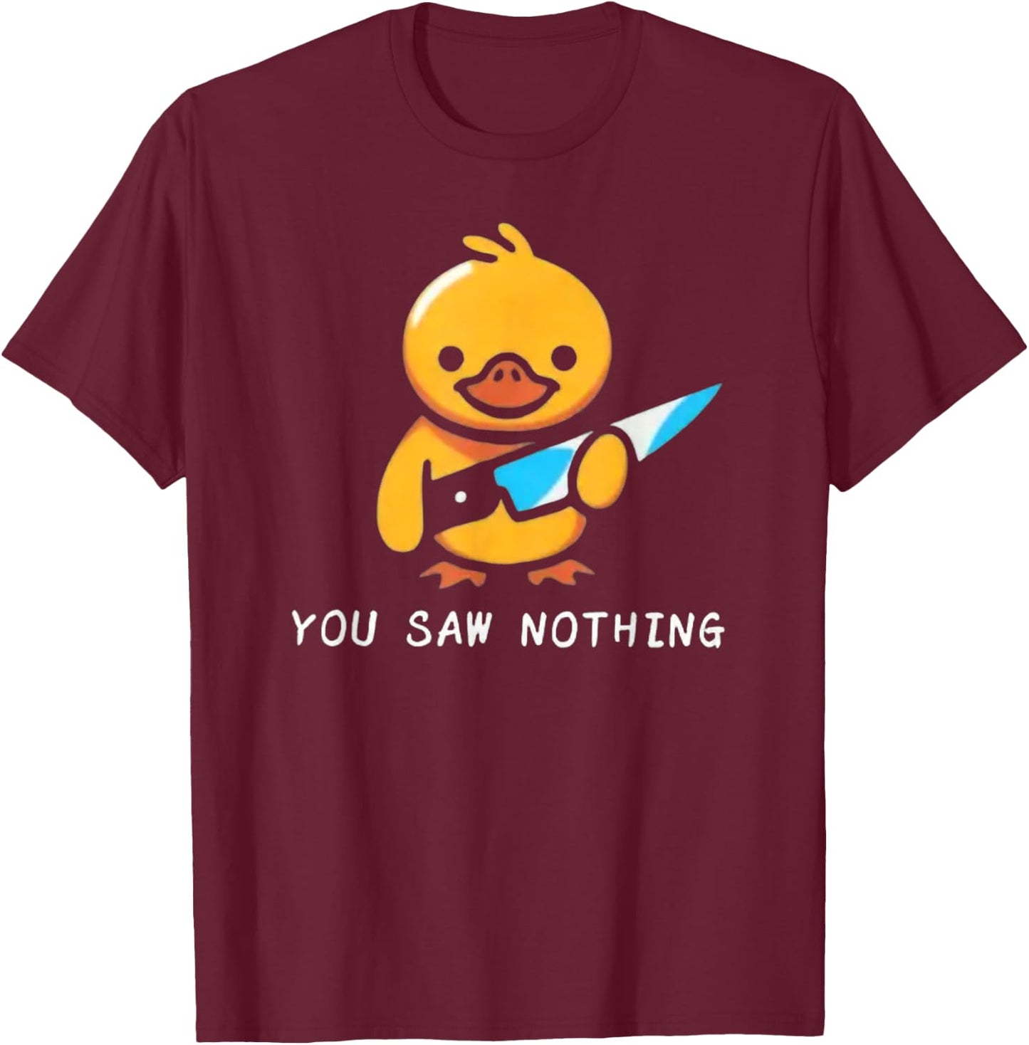 You Saw Nothing – Funny Knife Murder Duck Graphic T-Shirt - T-Shirt | Maroon