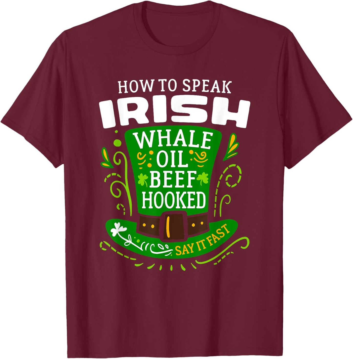 How to Speak IRISH Whale Oil Beef Hooked T-Shirt - T-Shirt | Maroon