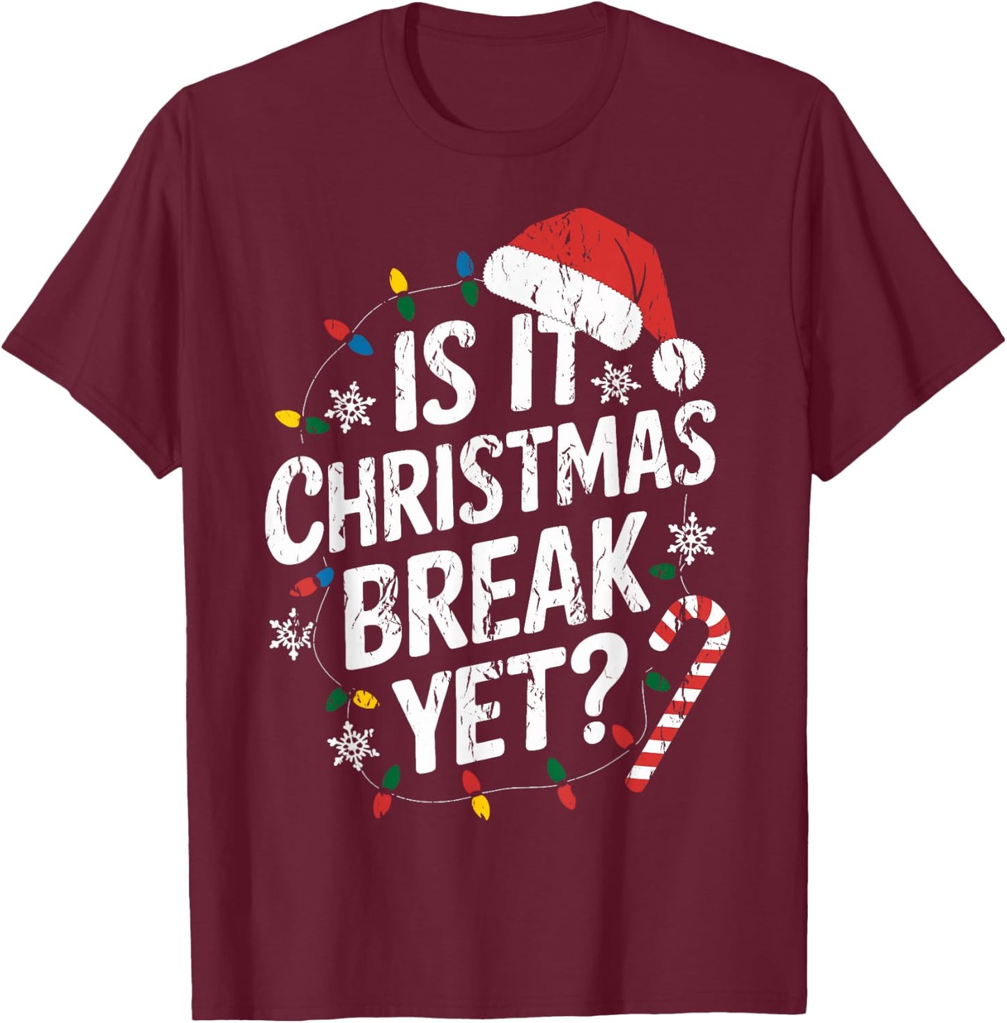 Christmas Break Teacher Xmas Is It Christmas Break Yet T-Shirt - T-Shirt | Maroon