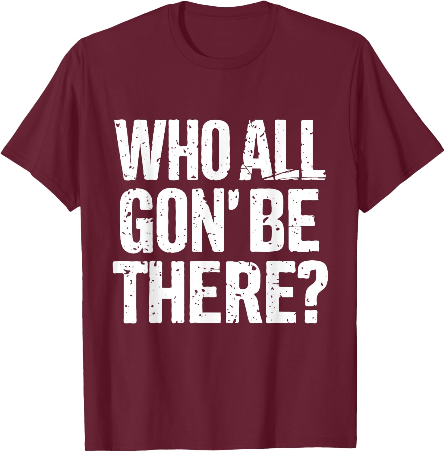Who All Gon Be There Funny Reunion Quote Design T-Shirt - T-Shirt | Maroon