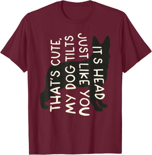Thats Cute My Dog Tilts It's Head Just Like You Funny Saying T-Shirt - T-Shirt | Maroon