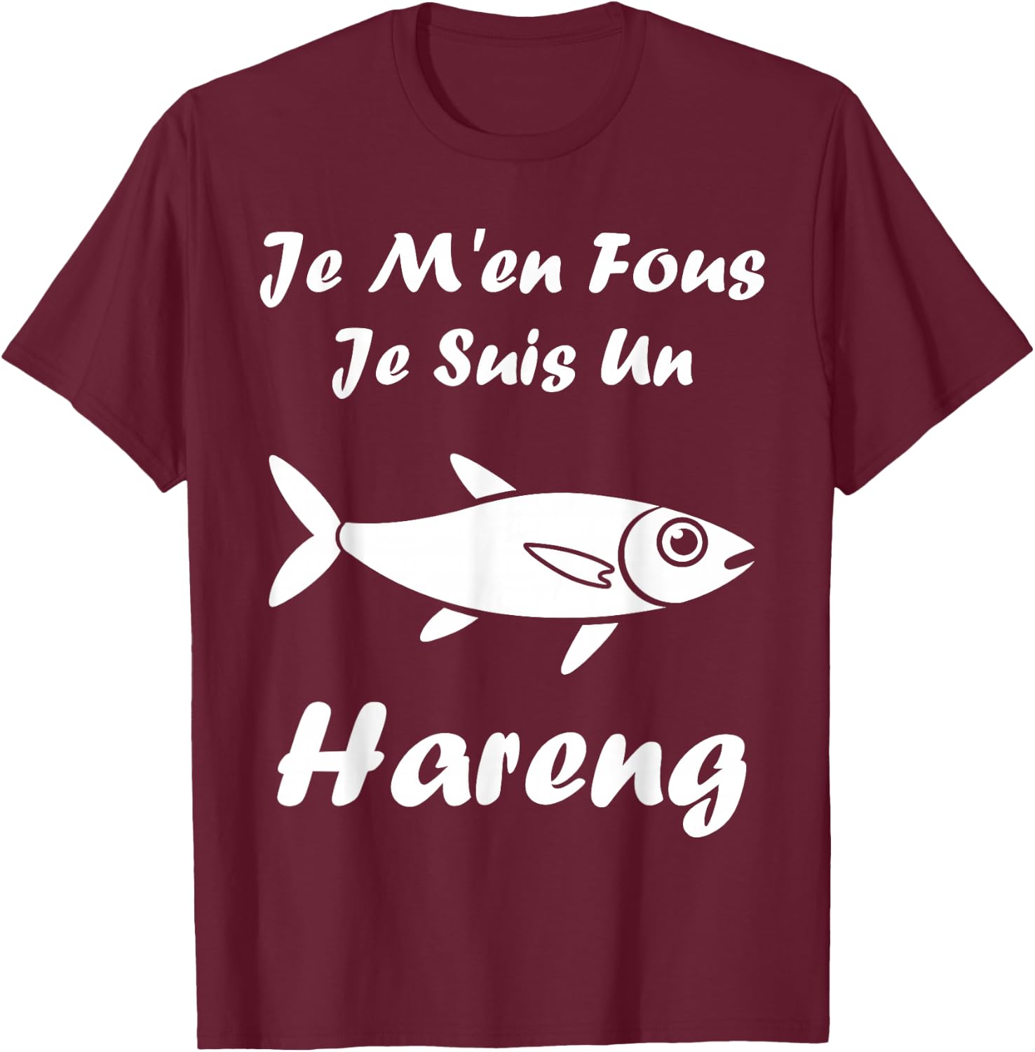 Humour Harengs Mignon Poisson Je m'en Fous Je suis Un Hareng T-Shirt - T-Shirt | Maroon