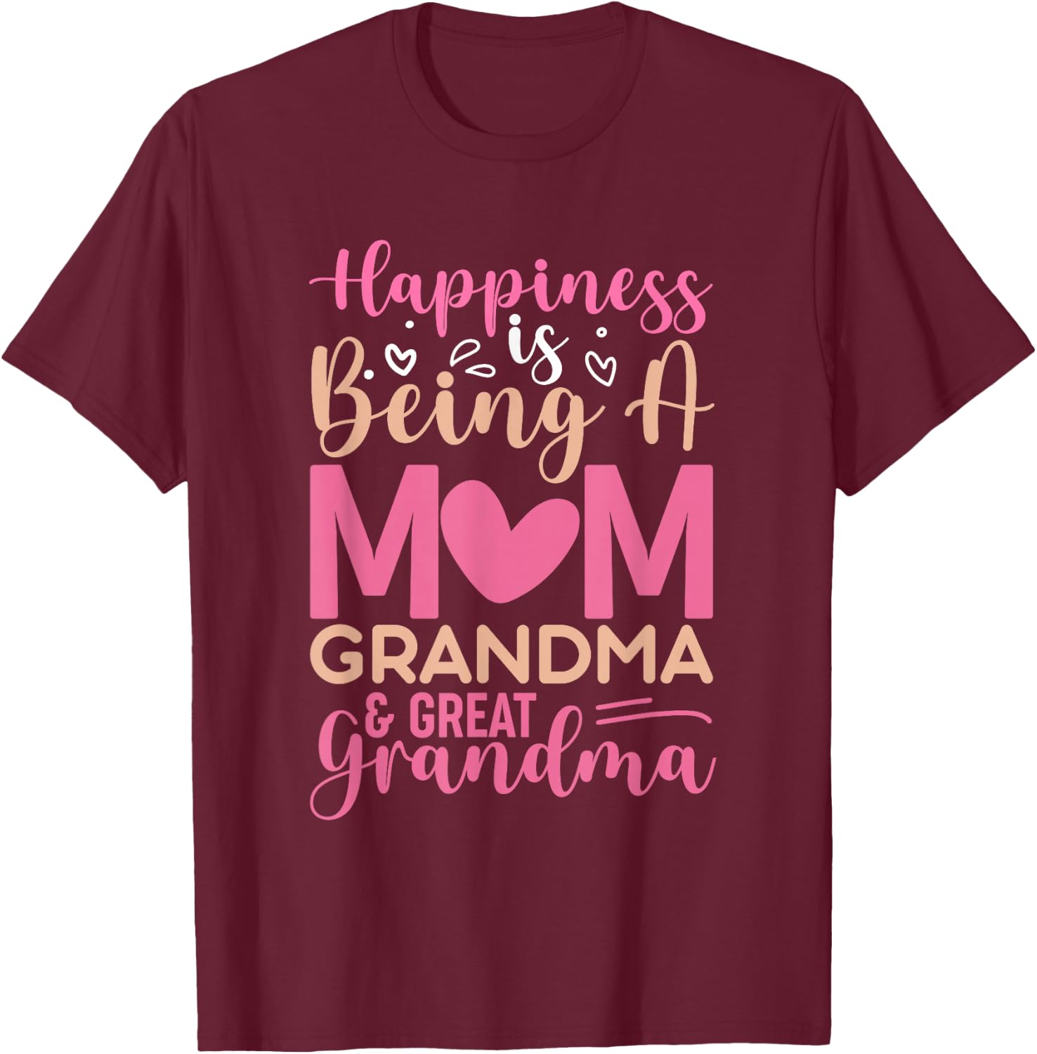 Happiness is being a mom, grandma and great grandma T-Shirt - T-Shirt | Maroon
