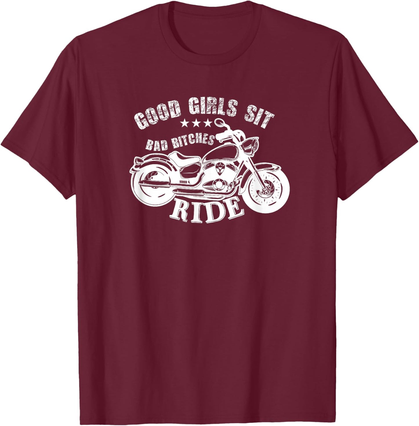 Motorcycle Funny - Good Girls Sit Bad Bitches Ride T-Shirt - T-Shirt | Maroon