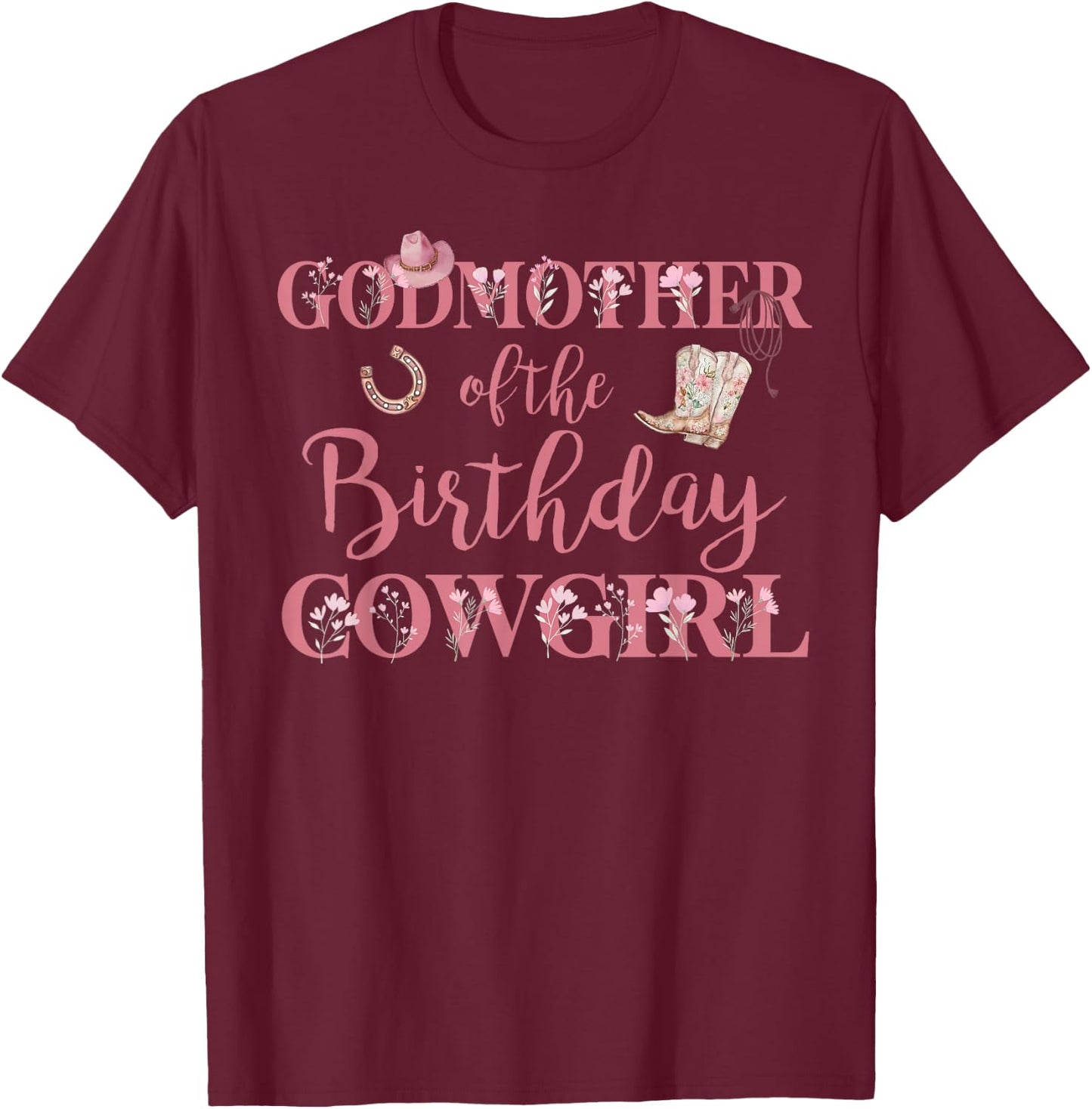 Godmother of The Birthday Cowgirl Rodeo Party 1st B-day Girl T-Shirt - T-Shirt | Maroon