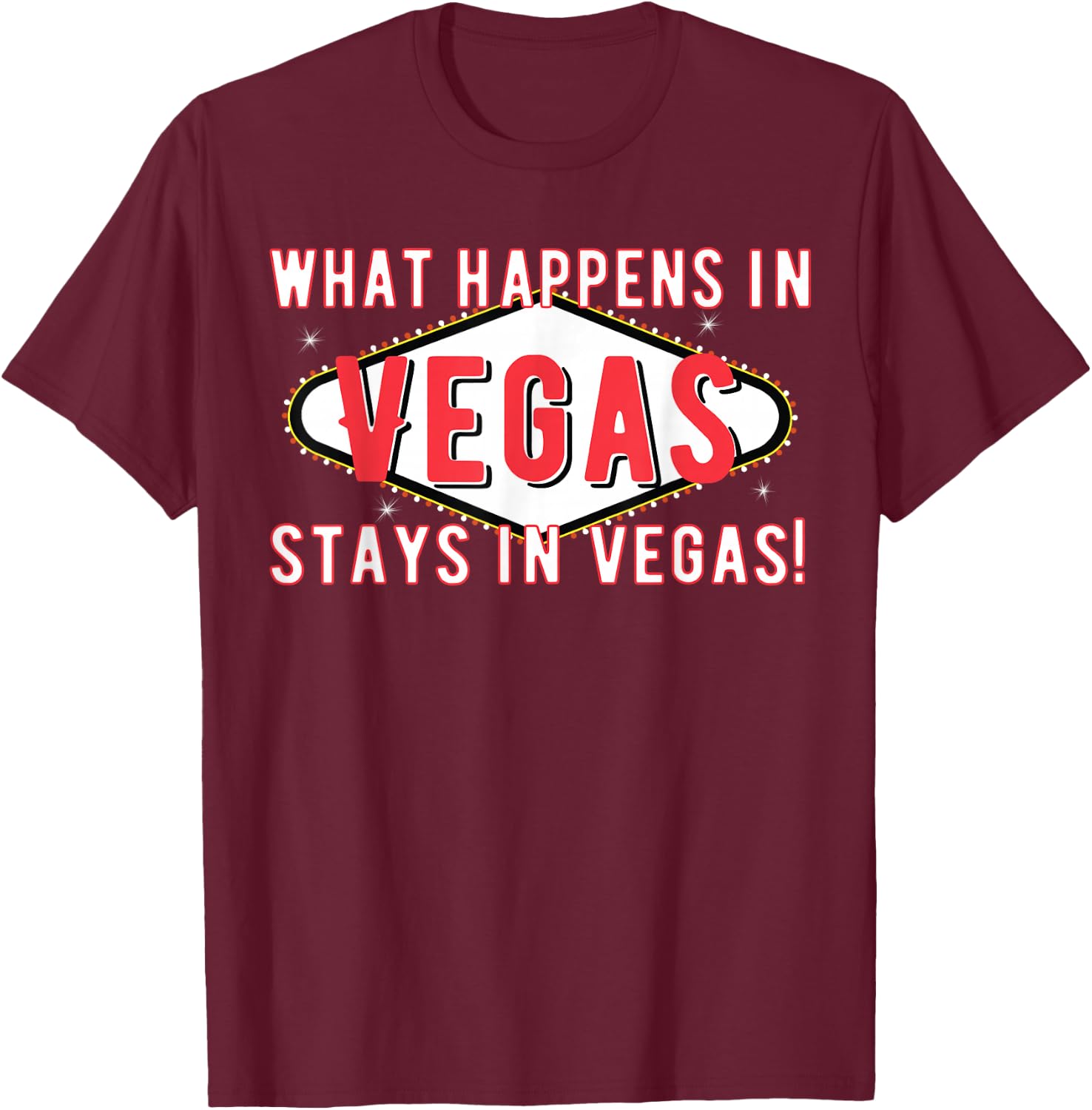 What Happens in Vegas Stays in Vegas T Shirt - Holiday Trip T-Shirt - T-Shirt | Maroon