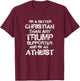 I'm A Better Christian Than Any Trump Supporter Atheist T-Shirt - T-Shirt | Maroon