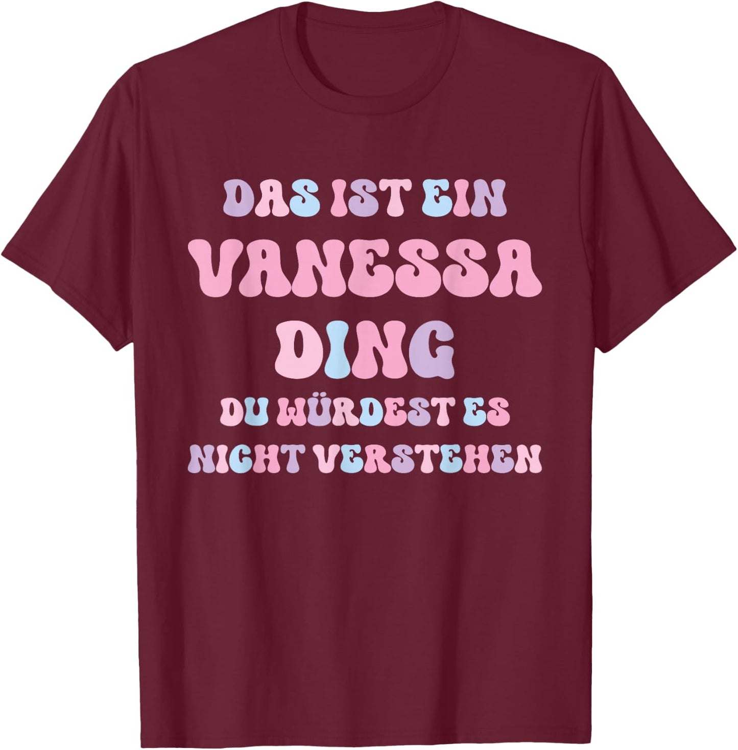 Vanessa Funny Saying First Name Birthday Gift , black T-Shirt - T-Shirt | Maroon