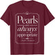 Funny Quote Pearls are Always Appropriate Girls Women T-Shirt - T-Shirt | Maroon