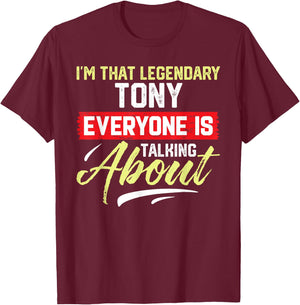 I'm That Legendary TONY Everyone is Talking About TONY T-Shirt - T-Shirt | Maroon