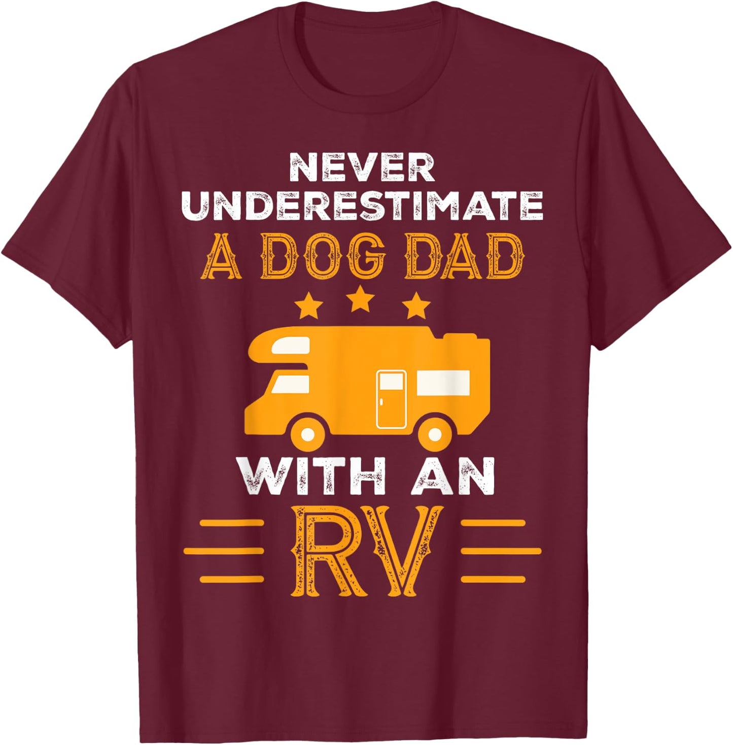 Never Underestimate A Dog Dad With An RV Camper Gifts Men T-Shirt - T-Shirt | Maroon