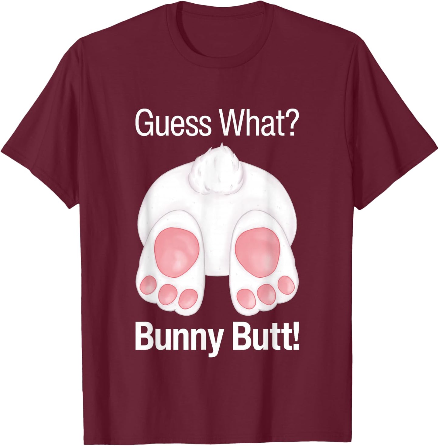 Guess What Bunny Butt Funny Rabbit Butt Animal Bunnies Butts T-Shirt - T-Shirt | Maroon