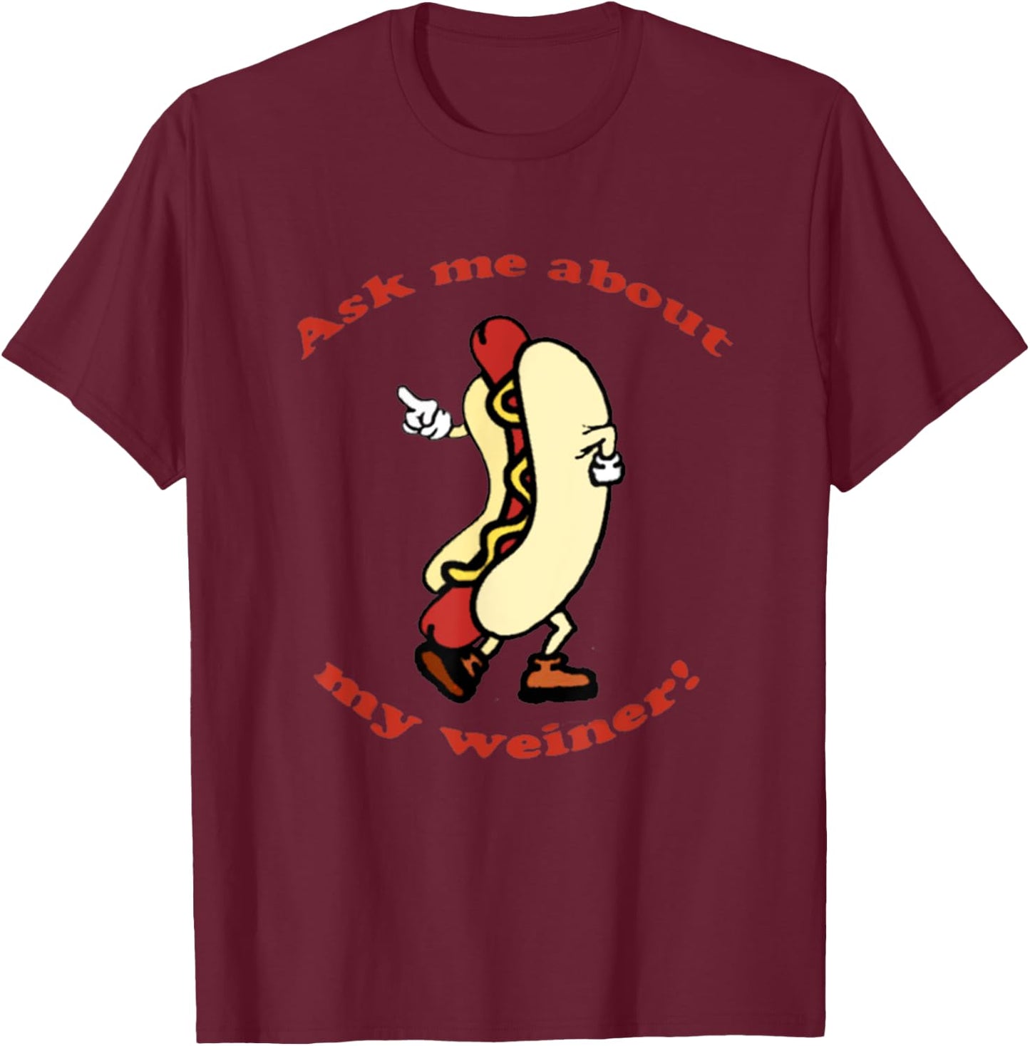Ask me About My Weiner Hot Dog Food T-Shirt - T-Shirt | Maroon