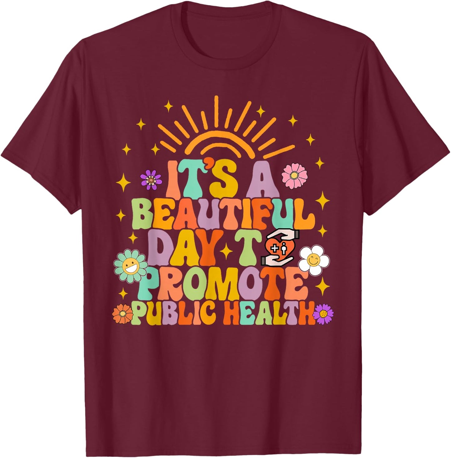 Epidemiologist It's A Beautiful Day To Promote Public Health T-Shirt - T-Shirt | Maroon