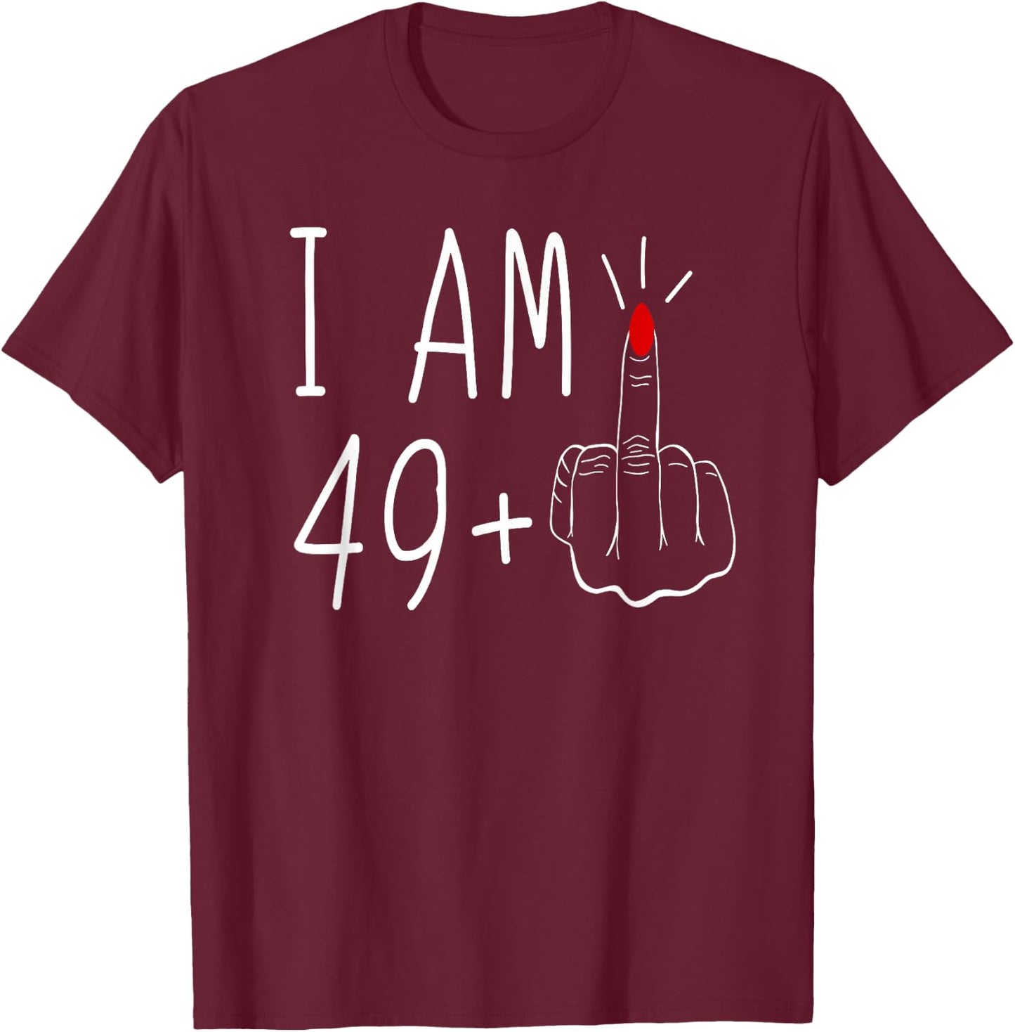 I'm 49 Plus Middle Finger , Black T-Shirt - T-Shirt | Maroon