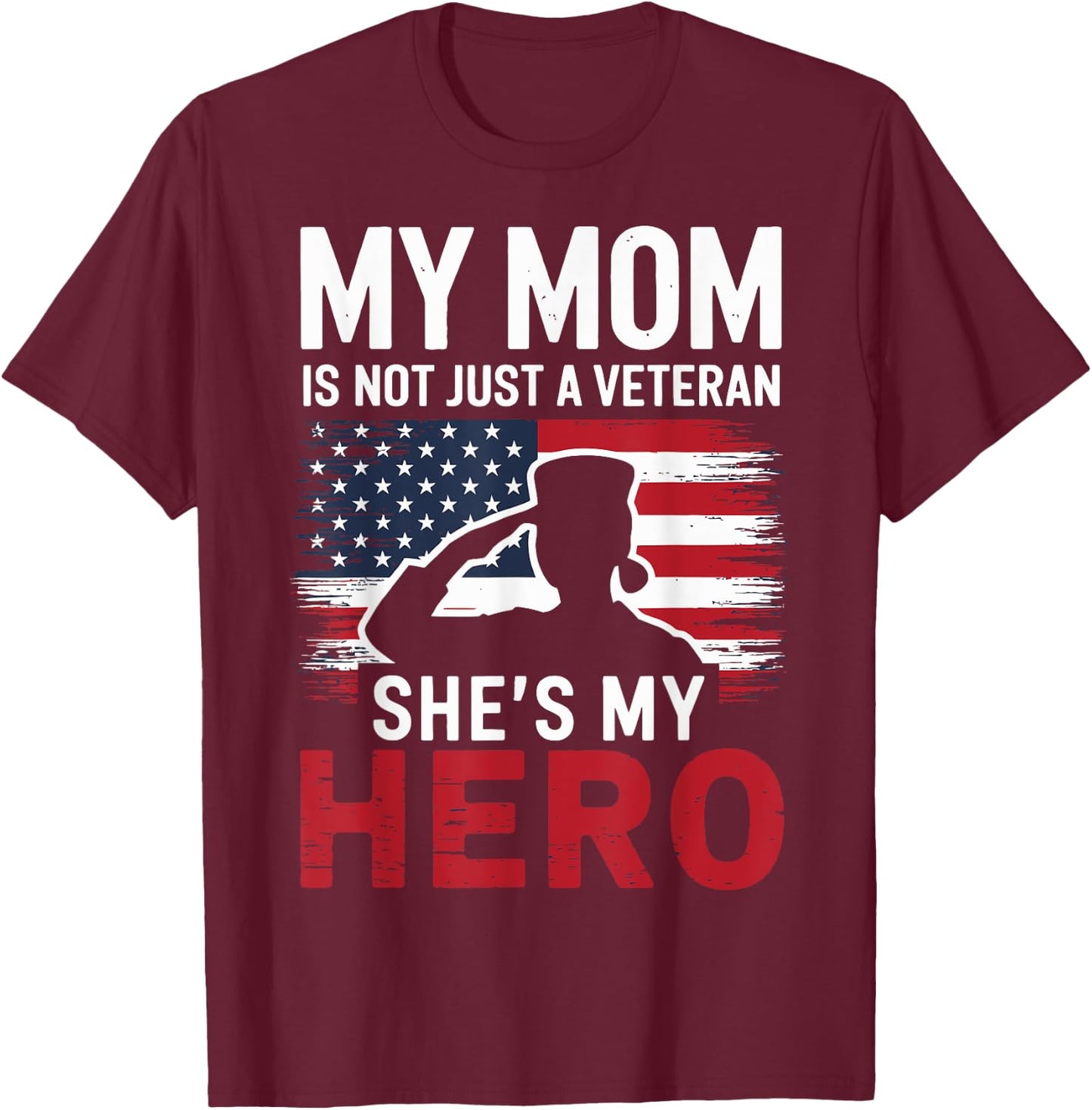 My Mom Is Not Just a Veteran She's My Hero Proud Military T-Shirt - T-Shirt | Maroon