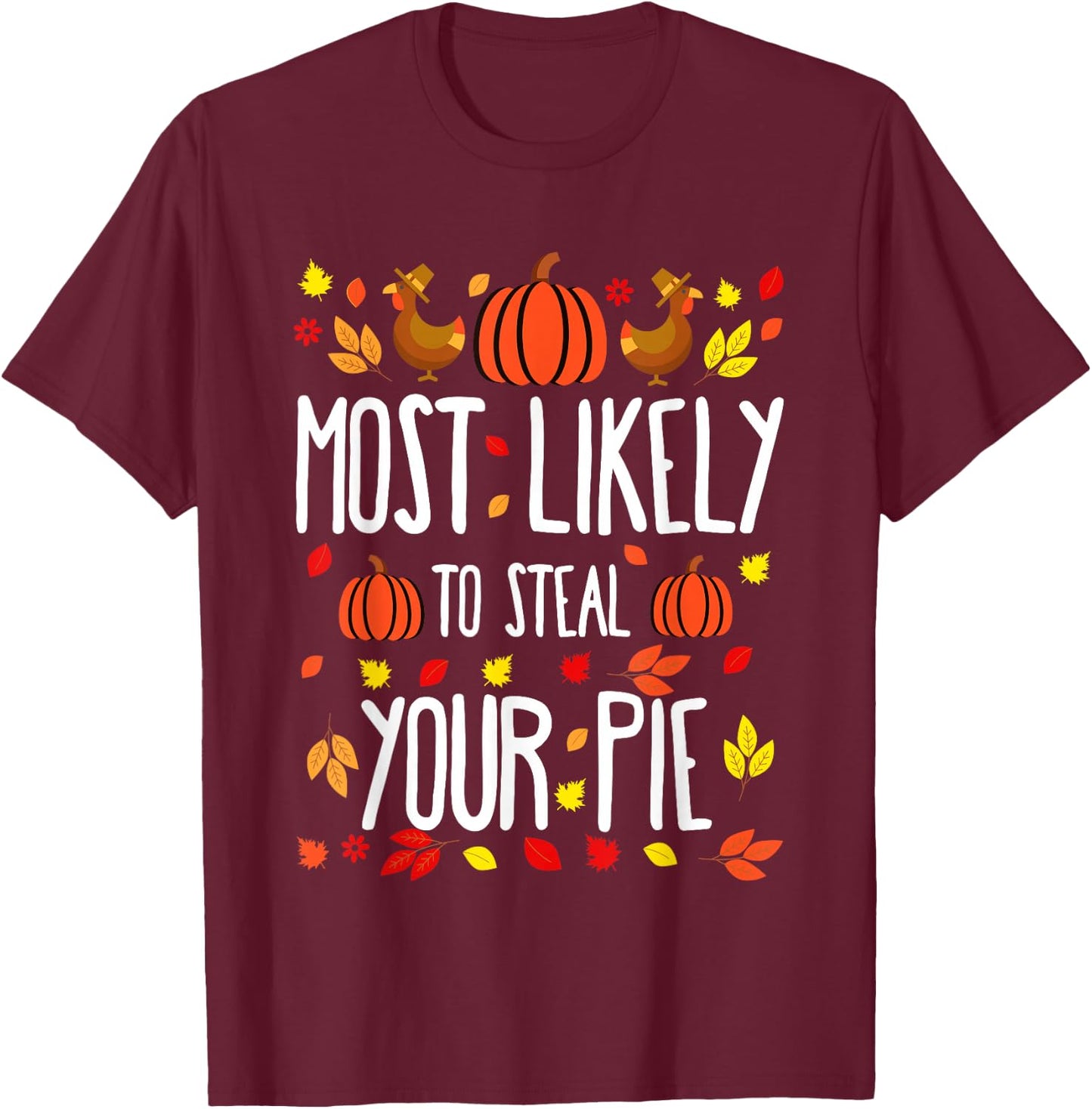 Most Likely To Steal The Pie Family Matching Thanksgiving T-Shirt - T-Shirt | Maroon