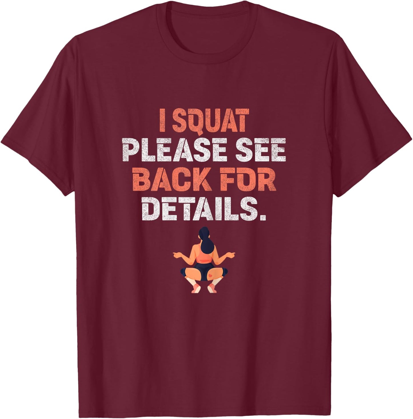 I Squat Please See Back For Details Funny Workout T-Shirt - T-Shirt | Maroon