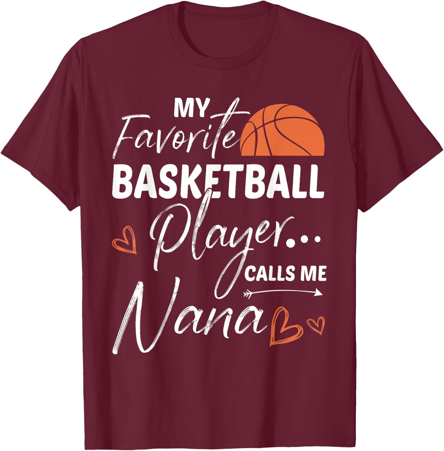 My Favorite Basketball Player Calls Me Nana T-Shirt - T-Shirt | Maroon