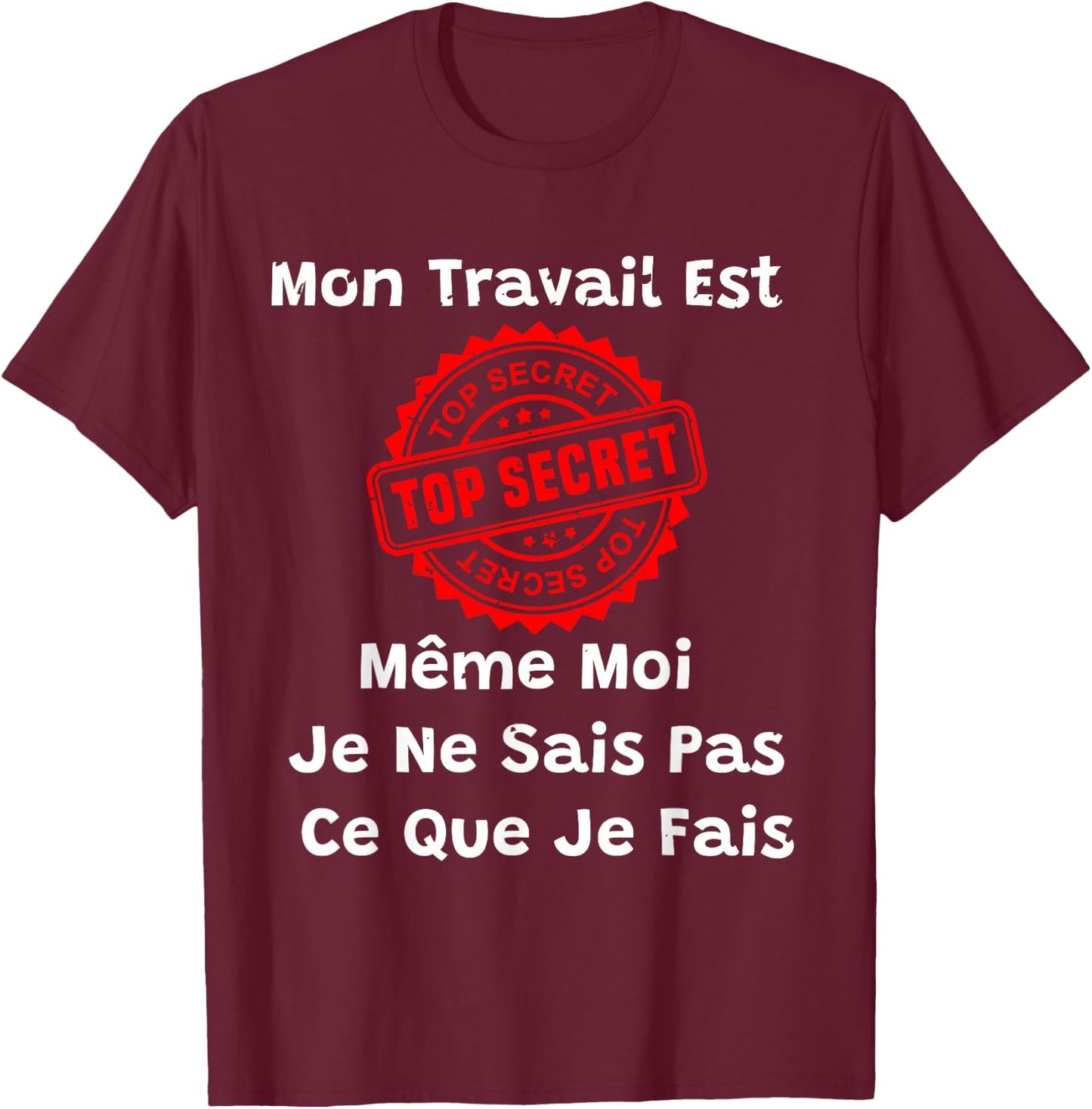 My Work Is Top Secret Humor New Job Colleague , Black, S T-Shirt - T-Shirt | Maroon