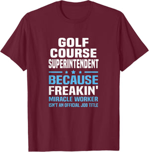 Golf Course Superintendent Miracle Worker Not Job Title T-Shirt - T-Shirt | Maroon