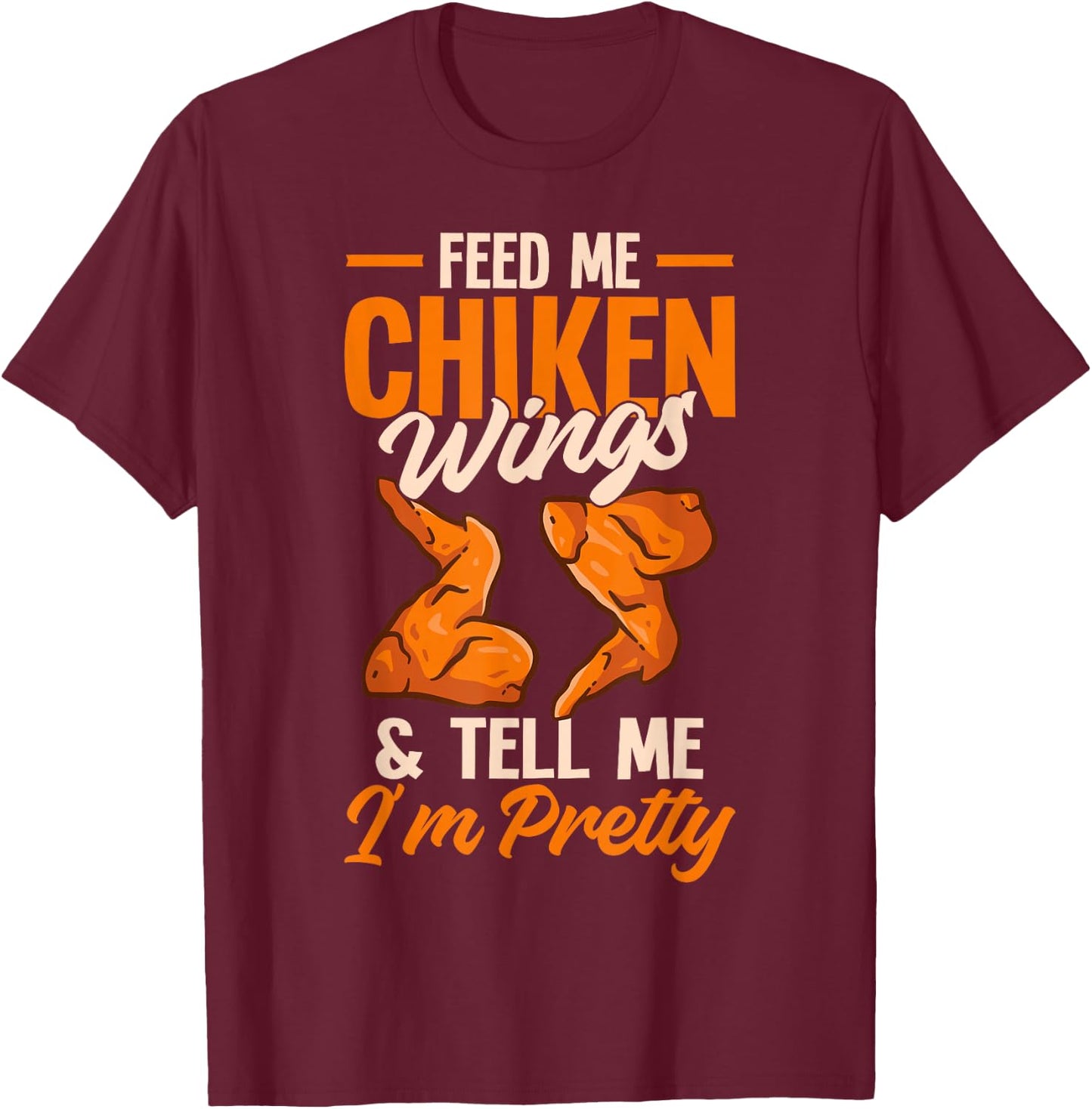 Fried Chicken Lover Funny Feed Me Chicken Wings T-Shirt - T-Shirt | Maroon