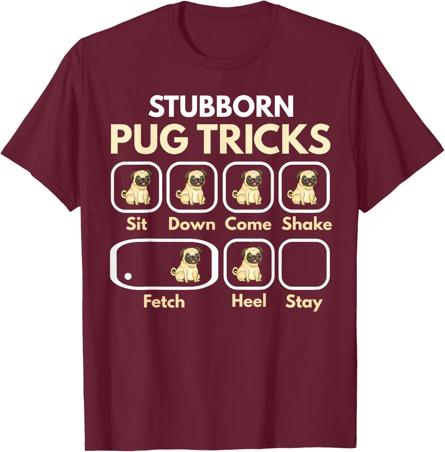Stubborn Pug Tricks Funny Pug Saying Pug Owner Pug T-Shirt - T-Shirt | Maroon