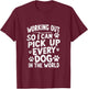 Working Out So I Can Pick Up Every Dog Funny Joke Vintage T-Shirt - T-Shirt | Maroon