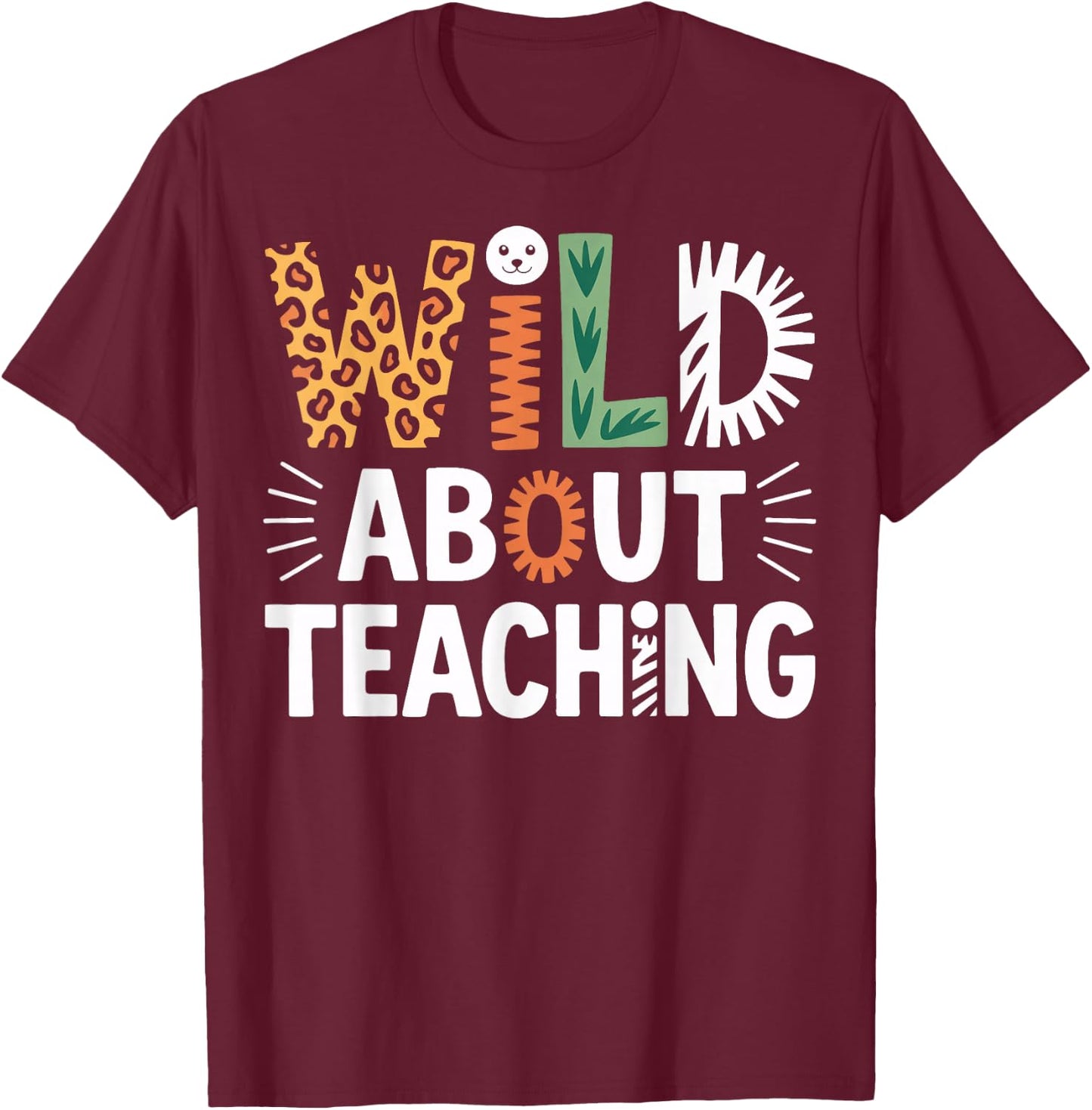 Wild About Teaching Classroom Theme for Teachers T-Shirt - T-Shirt | Maroon